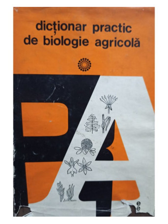 Alexe Potlog - Dictionar practic de biologie agricola - 1974 - Cartonata