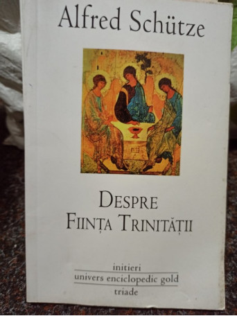 Alfred Schutze - Despre Fiinta Trinitatii - 2010 - Brosata