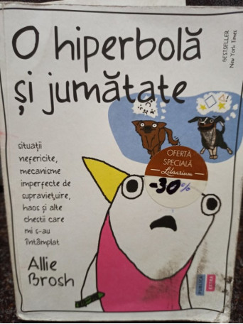 Allie Brosh - O hiperbola si jumatate - 2016 - Brosata