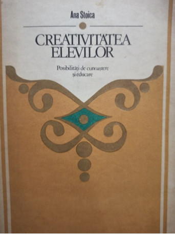 Ana Stoica - Creativitatea elevilor - 1983 - Brosata