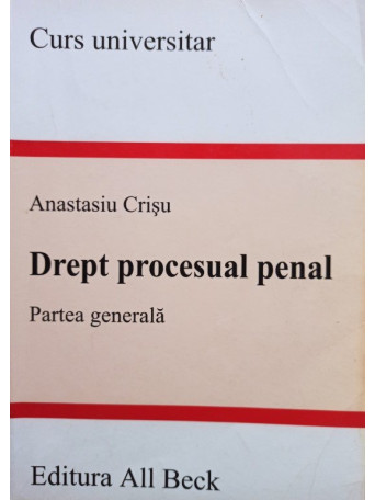 Anastasiu Crisu - Drept procesual penal - Partea generala - 2004 - Brosata