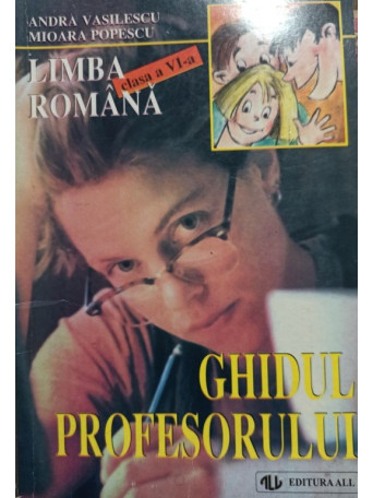 Andra Vasilescu - Limba romana clasa a VI-a - Ghidul profesorului - 1998 - Brosata