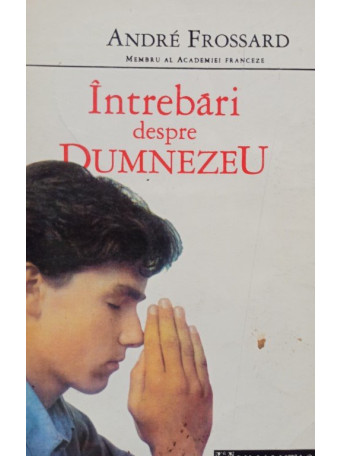 Andre Frossard  - Intrebari despre Dumnezeu - 1992 - Brosata