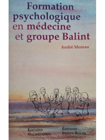 Andre Moreau - Formation psychologique en medecine et groupe Balint (semnata) - brosata