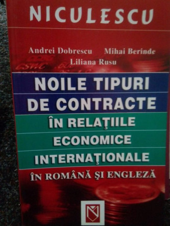 Andrei Dobrescu - Noile tipuri de contracte in relatiile economice internationale in romana si engleza - 2005 - brosata