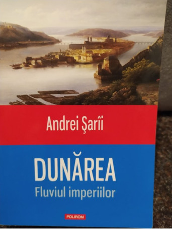 Dunarea - Fluviul imperiilor