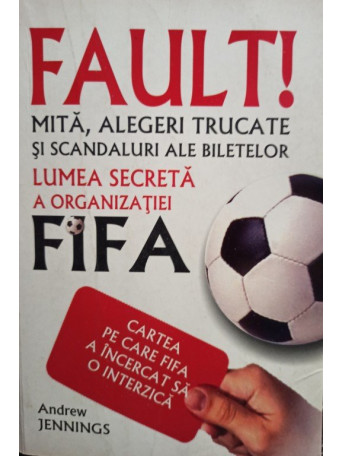 Andrew Jennings - Fault! Lumea secreta a organizatiei FIFA - Brosata