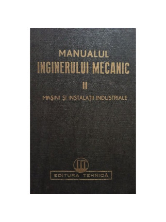 Anghel Dumitrescu Enacu (coord.) - Manualul inginerului mecanic, vol. II - 1950 - Cartonata