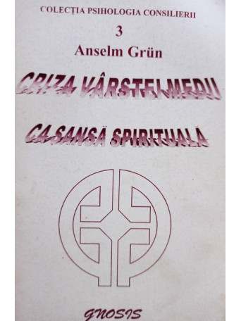 Anselm Grun - Criza varstei medii ca sansa spirituala - 2003 - Brosata