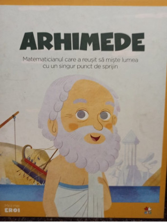 Arhimede - Matematicianul care a reusit sa miste lumea cu un singur punct de sprijin