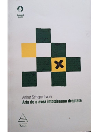 Arthur Schopenhauer - Arta de a avea intotdeauna dreptate - 2008 - brosata