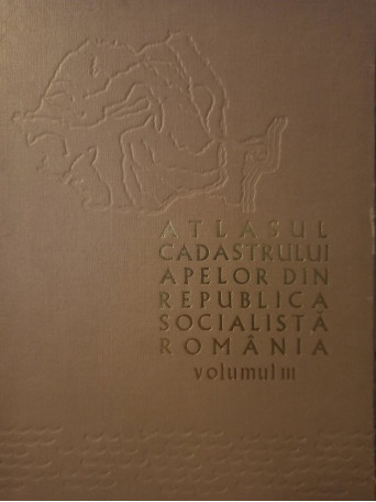 Atlasul cadastrului apelor din Republica Socialista Romania, vol. III