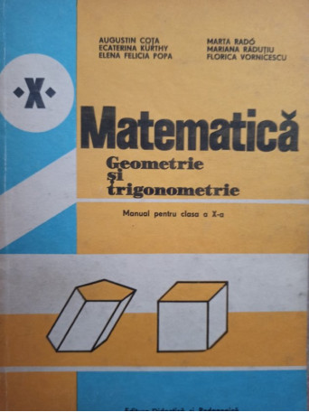 Augustin Cota - Matematica. Manual pentru clasa a X-a - Geometrie si trigonometrie - 1983 - Brosata