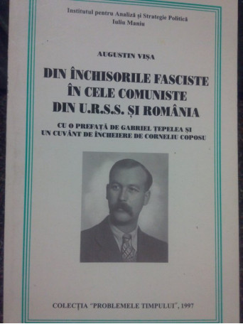 Din inchisorile fasciste in cele comuniste din U.R.S.S. si Romania