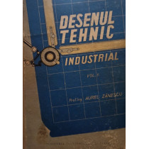 Desenul tehnic industrial vol 1