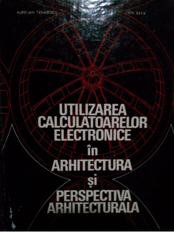 Utilizarea calculatoarelor electronice in arhitectura si perspectiva arhitecturala