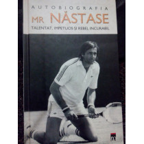 Autobiografia Mr. Nastase talentat, impetuos si rebel incurabil