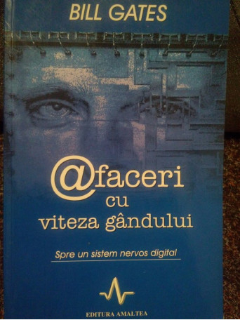 Bill Gates - Afaceri cu viteza gandului - 2002 - Brosata