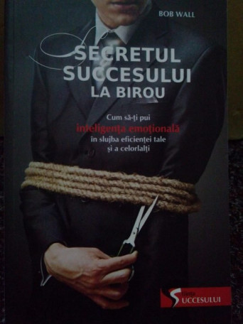 Bob Wall - Secretul succesului la birou - 2010 - Brosata