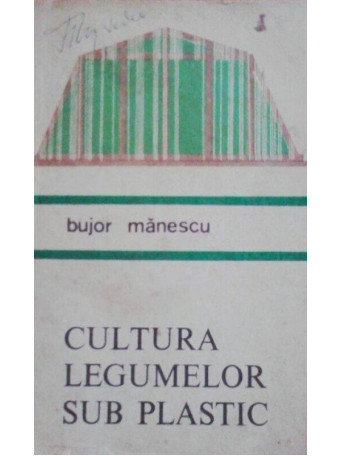 Bujor Manescu - Cultura legumelor sub plastic - 1970 - Brosata