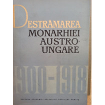 Destramarea Monarhiei Austro - Ungare 1900 - 1918