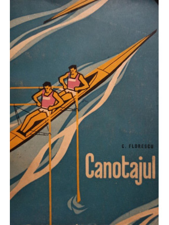 C. Florescu - Canotajul - 1962 - Brosata