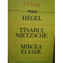 Hegel. Tanarul Nietzsche. Mircea Eliade