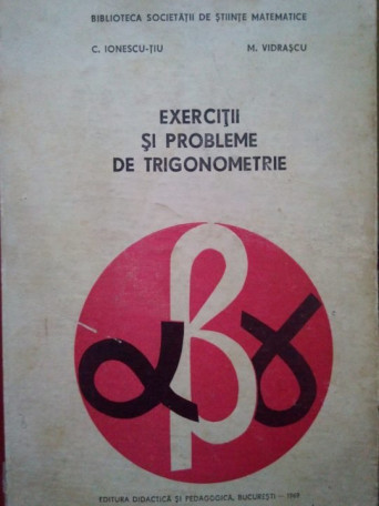 C. Ionescu-Tiu - Exercitii si probleme de trigonometrie - 1969 - Cartonata