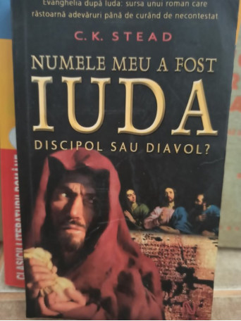 C. K. Stead - Numele meu a fost Iuda - 2006 - Brosata