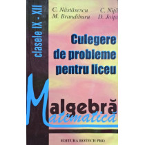 Algebra - Culegere de probleme pentru liceu clasele IX - XII