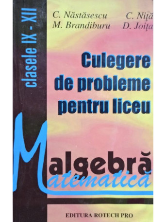 Algebra - Culegere de probleme pentru liceu clasele IX - XII