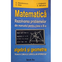 Matematica - Rezolvarea problemelor din manual pentru clasa a IXa