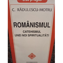 Romanismul - Catehismul unei noi spiritualitati