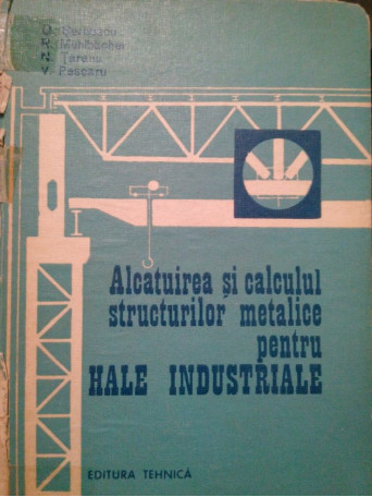 Alcatuirea si calculul structurilor metalice pentru hale industriale