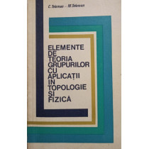 Elemente de teoria grupurilor cu aplicatii in topologie si fizica