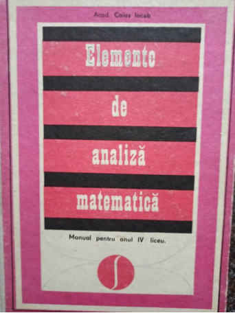 Caius Iacob - Elemente de analiza matematica - 1977 - Cartonata