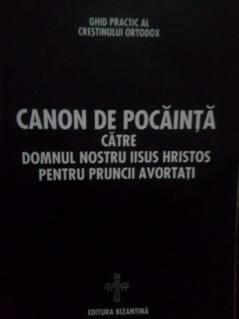 Canon de pocainta catre domnul nostru Iisus Hristos pentru pruncii avortati - brosata