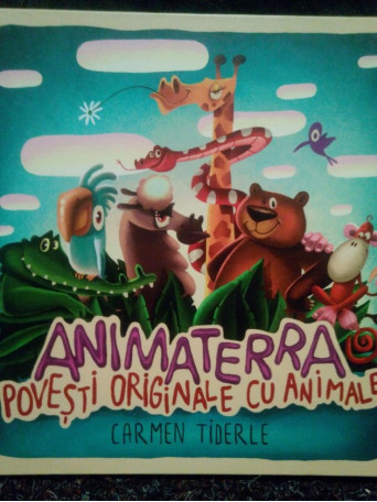 Carmen Tiderle - Animaterra. Povesti originale cu animale - Cartonata