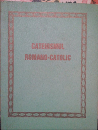 Catehismul romano-catolic - Catehismul romano-catolic - Brosata