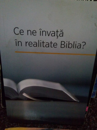 Ce ne invata in realitate Biblia? - Ce ne invata in realitate Biblia? - 2015 - Brosata