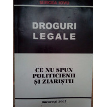 Droguri legale. Ce nu spun politicienii si ziaristii