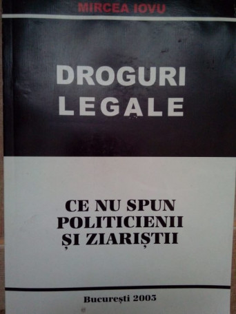 Droguri legale. Ce nu spun politicienii si ziaristii