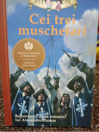 Cei trei muschetari - Repovestire dupa romanul lui Alexandre Dumas - 2013 - Brosata