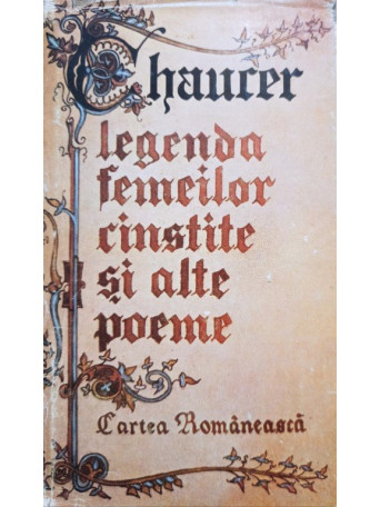 Geoffrey Chaucer - Legenda femeilor cinstite si alte poeme - 1986 - Brosata