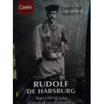 Rudolf de Habsburg. Mayerling sau sfarsitul unui imperiu