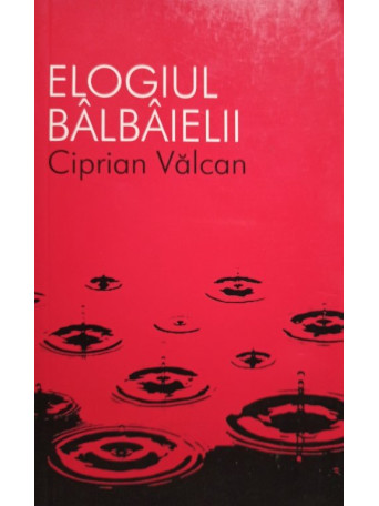 Ciprian Valcan - Elogiul balbaielii - 2011 - Brosata