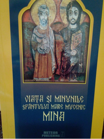 Viata si Minunile Sfantului Mare Mucenic Mina