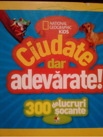 Ciudate dar adevarate. 300 de lucruri socante