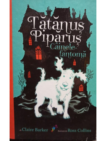 Claire Barker - Tatanus Piparus - Cainele fantoma - 2016 - Cartonata