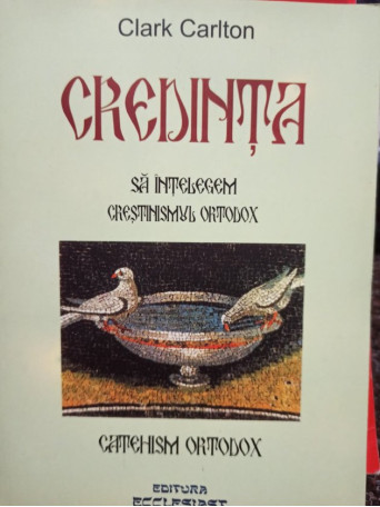 Credinta - Sa intelegem Crestinismul Ortodox